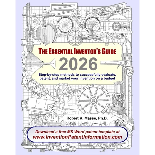 The Essential Inventor's Guide: Step-by-step methods to successfully evaluate, patent, and market your invention on a budget