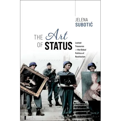 The Art of Status: Looted Treasures and the Global Politics of Restitution