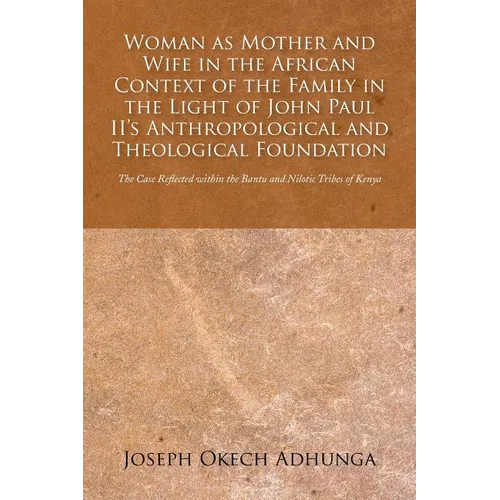 Woman as Mother and Wife in the African Context of the Family in the Light of John Paul II's Anthropological and Theological Foundation: The Case Refl