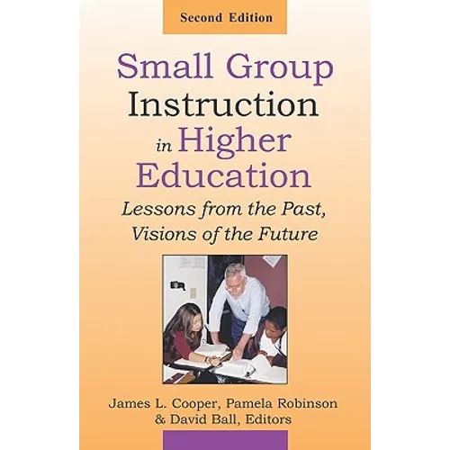 Small Group Instruction in Higher Education: Lessons from the Past, Visions of the Future