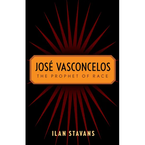 José Vasconcelos: The Prophet of Race