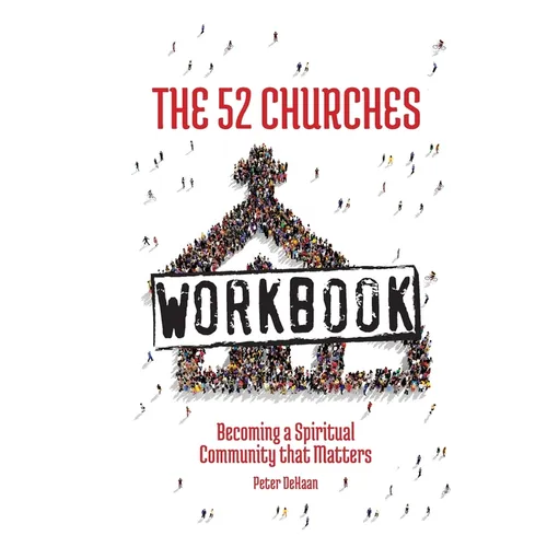 The 52 Churches Workbook: Becoming a Spiritual Community that Matters