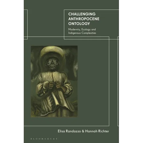 Challenging Anthropocene Ontology: Modernity, Ecology and Indigenous Complexities