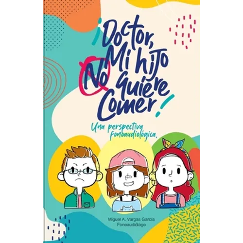 ¡Doctor! Mi hijo no quiere comer.: Una perspectiva fonoaudiológica
