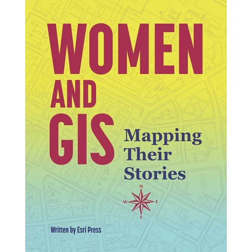 Women and GIS: Mapping Their Stories