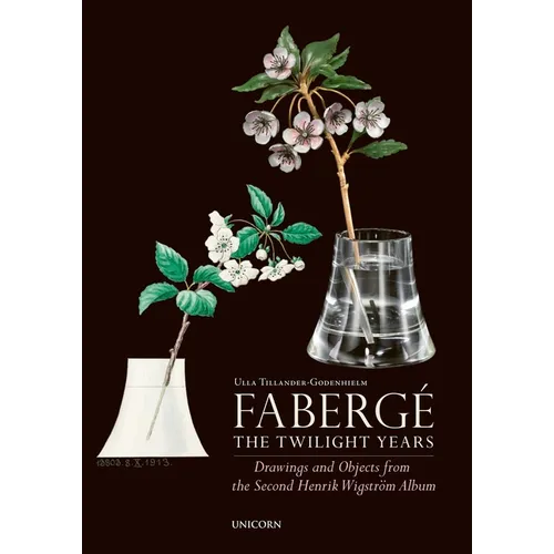 Fabergé the Twilight Years: Drawings and Objects from the Workshop of Henrik Wigström