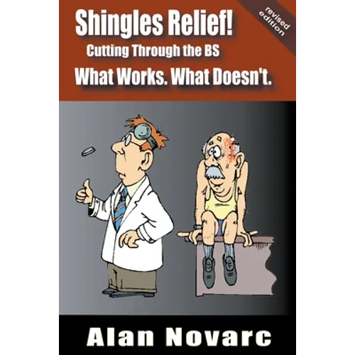 Shingles Relief!: Cutting Through the BS - What Works. What Doesn't.