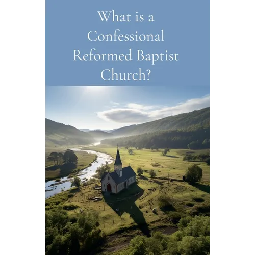 What is a Confessional Reformed Baptist Church?