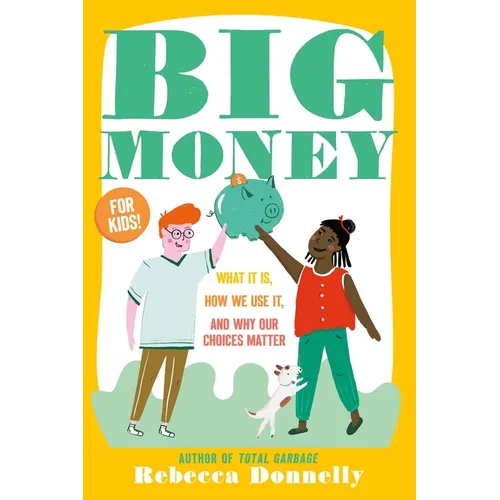 Big Money: What It Is, How We Use It, and Why Our Choices Matter