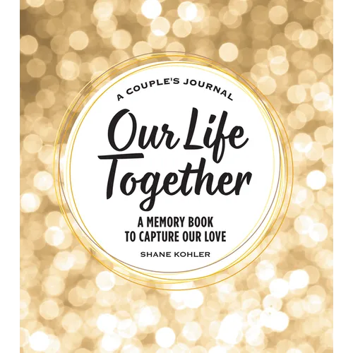 A Couple's Journal: Our Life Together: A Memory Book to Capture Our Love