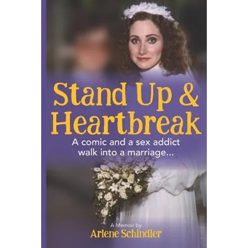 Stand Up and Heartbreak: A Comic and a Sex Addict Walk into a Marriage...