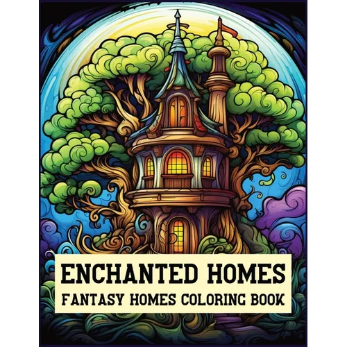 Enchanted Homes Fantasy Homes Coloring Book: Architecture Coloring Book