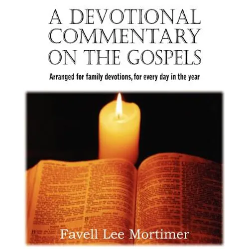 A Devotional Commentary on the Gospels, Arranged for Family Devotions, for Every Day in the Year