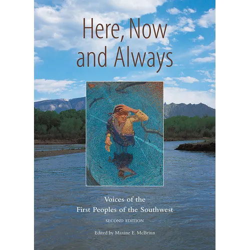 Here, Now and Always: Voices of the First Peoples of the Southwest