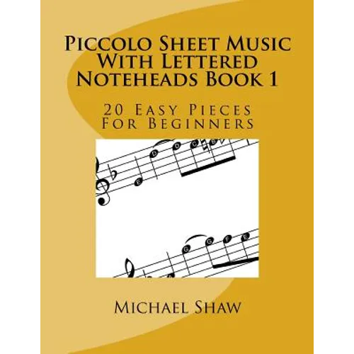 Piccolo Sheet Music With Lettered Noteheads Book 1: 20 Easy Pieces For Beginners