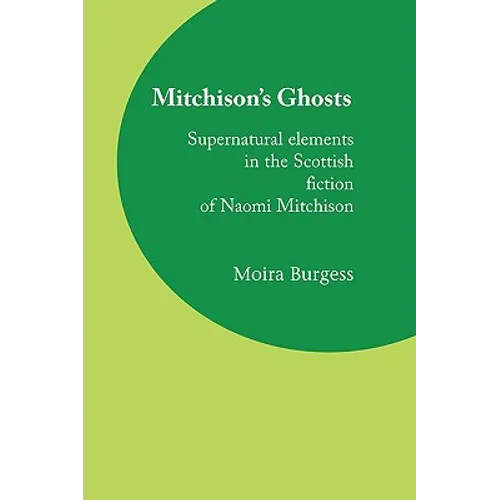 Mitchison's Ghosts: Supernatural elements in the Scottish fiction of Naomi Mitchison