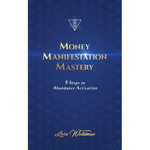 Money Manifestation Mastery: 5 Steps To Abundance Activation