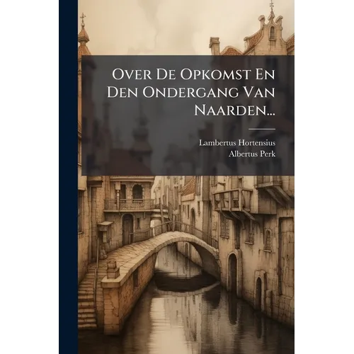 Over De Opkomst En Den Ondergang Van Naarden...