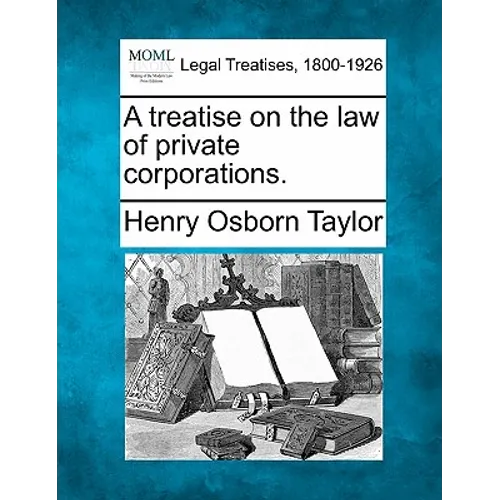 A treatise on the law of private corporations.