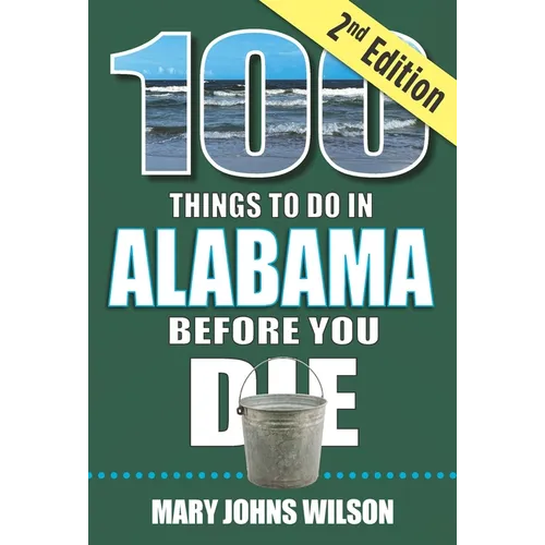 100 Things to Do in Alabama Before You Die, 2nd Edition
