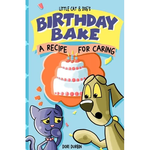 Little Cat & Dog's Birthday Bake: A Recipe for Caring