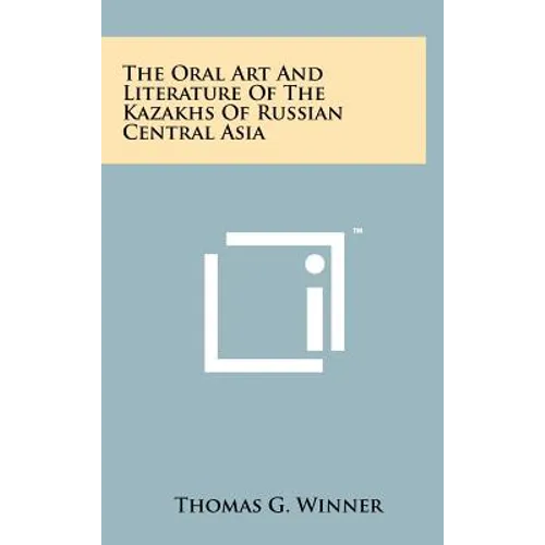 The Oral Art And Literature Of The Kazakhs Of Russian Central Asia