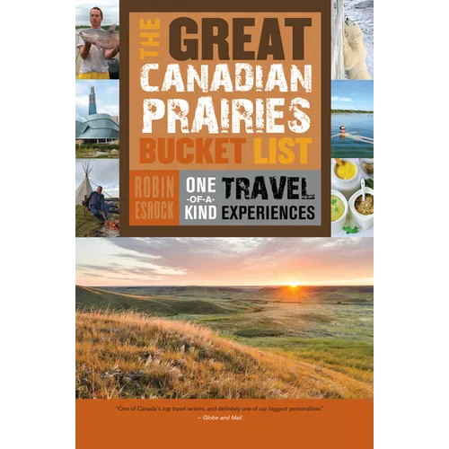 The Great Canadian Prairies Bucket List: One-Of-A-Kind Travel Experiences