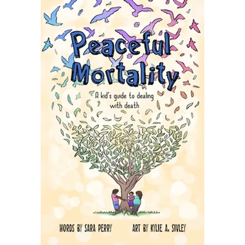 Peaceful Mortality: A kid's guide to dealing with death