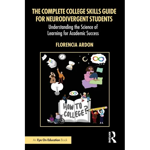 The Complete College Skills Guide for Neurodivergent Students: Understanding the Science of Learning for Academic Success