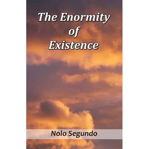 The Enormity of Existence