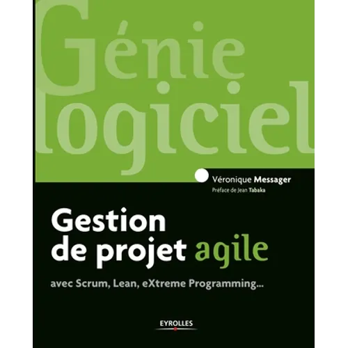 Gestion de projet agile: avec Scrum, Lean, Extreme Programming...