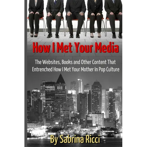 How I Met Your Media: The Websites, Books and Other Content That Entrenched How I Met Your Mother in Pop Culture