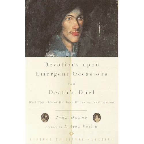 Devotions Upon Emergent Occasions and Death's Duel: With the Life of Dr. John Donne by Izaak Walton