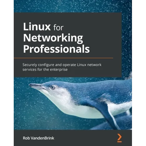 Linux for Networking Professionals: Securely configure and operate Linux network services for the enterprise