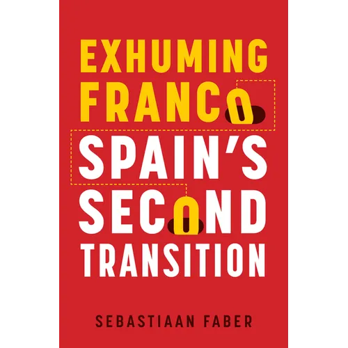 Exhuming Franco: Spain's Second Transition, Second Edition