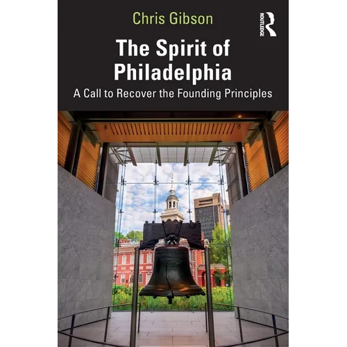 The Spirit of Philadelphia: A Call to Recover the Founding Principles