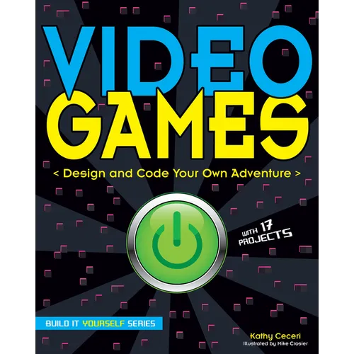 Video Games: Design and Code Your Own Adventure