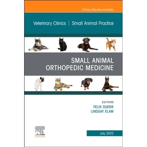 Small Animal Orthopedic Medicine, an Issue of Veterinary Clinics of North America: Small Animal Practice: Volume 52-4