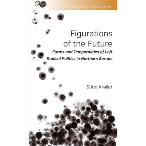 Figurations of the Future: Forms and Temporalities of Left Radical Politics in Northern Europe