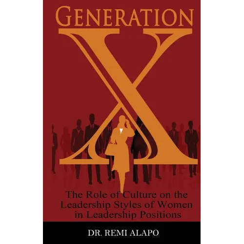 Generation X: The Role of Culture on the Leadership Styles of Women in Leadership Positions