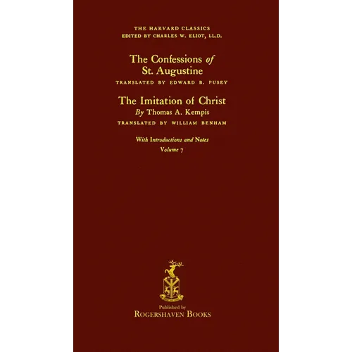 The Harvard Classics: Volume 7 - Saint Augustine and Thomas Kempis (Rogershaven Facsimile Edition)