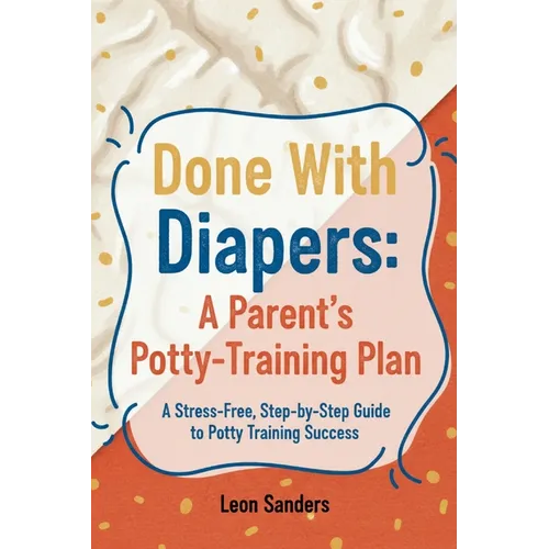 Done With Diapers: A Parent's Potty-Training Plan