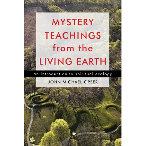 Mystery Teachings from the Living Earth: An Introduction to Spiritual Ecology