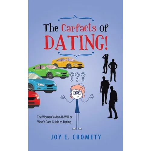 The Carfacts of Dating!: The Woman's Man-U-Will or Won't Date Guide to Dating