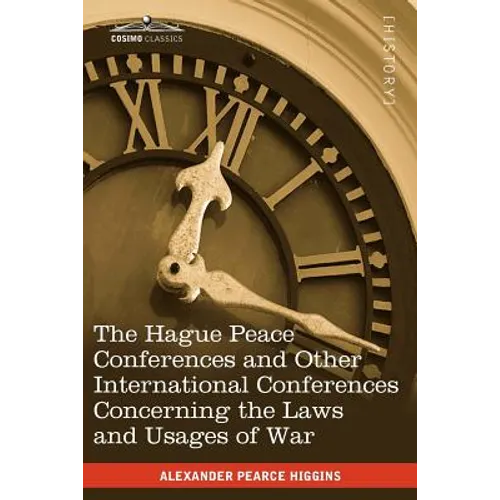 The Hague Peace Conferences: And Other International Conferences Concerning the Laws and Usages of War--Texts of Conventions with Commentaries