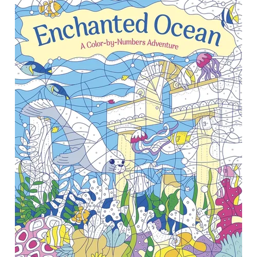Enchanted Ocean: A Color-By-Numbers Adventure: Lncludes 45 Artworks to Color