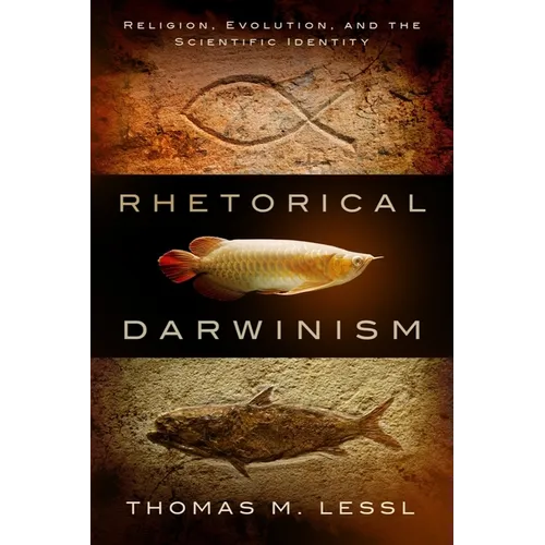 Rhetorical Darwinism: Religion, Evolution, and the Scientific Identity