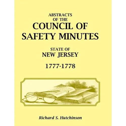 Abstracts of the Council of Safety Minutes, State of New Jersey, 1777-1778