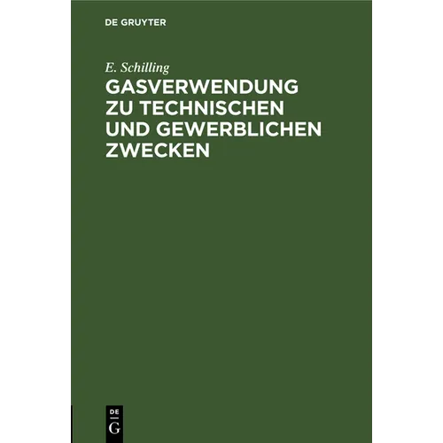 Gasverwendung Zu Technischen Und Gewerblichen Zwecken: Das Gas in Der Feinmechanik. Das Gas in Anstaltsküchen Im Hotel- Und Restaurationsbetrieb. Das