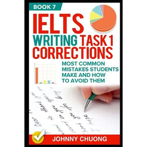 Ielts Writing Task 1 Corrections: Most Common Mistakes Students Make and How to Avoid Them (Book 7)
